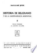 Historia de Belgrano y de la independencia Argentina
