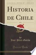Historia de Chile, Vol. 1 (Classic Reprint)