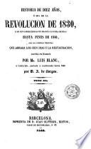 Historia de diez anos, ó Sea de la revolucion de 1830, y de sus consecuencias en francia y fuera de ella hasta fines de 1840, con un resúmen histórico que abraza los cien dias y la restauracion