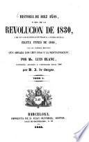 Historia de diez años, ó sea de la revolucion de 1839 y de sus consecuencias en Francia y fuera de ella hasta fines de 1840, con un resúmen histórico que abraza los cien dias y la restauracion