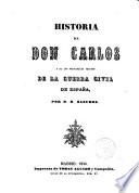 Historia de Don Carlos y de los principales sucesos de la guerra civil de España