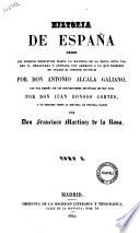 Historia de Espana desde los tiempos primitivos hasta la mayoria de la reina dona Isabel 2. ... por don Antonio Alcala Galiano