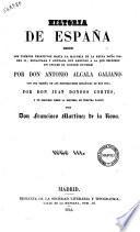 Historia de Espana desde los tiempos primitivos hasta la mayoria de la reina dona Isabel 2. ... por don Antonio Alcala Galiano