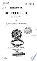 Historia de Felipe II, Rey de España: (1844. X, 394, [6] p.)