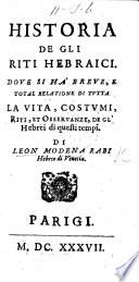 Historia de gli riti hebraici. Dove si hà breve e total relatione di tutta la vita, costumi, riti et osservanze, degl'Hebrei di questi tempi