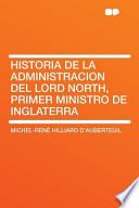 Historia de la Administracion Del Lord North, Primer Ministro de Inglaterr
