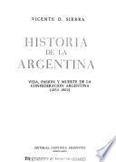 Historia de la Argentina: Vida, pasión y muerte de la Confederación Argentina (1852-1862)