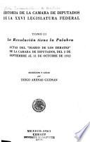 Historia de la Cámara de Diputados de la XXVI Legislatura federal: La Revolución tiene la palabra. Actas del Diario de los debates de la Cámara de Diputados, del 2 de septiembre al 11 de octubre de 1912