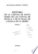 Historia de la Cartuja de Santa María de las Cuevas, de Sevilla, y de su filial de Cazalla de la Sierra