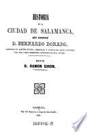 Historia de la ciudad de Salamanca ... aumentada correjida y continuada hasta nuestros dias por Manuel Barco Lopez y Ramon Giron