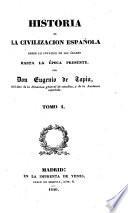 Historia de la civilizacion Espanola, desde la invasion de los Arabes hasta la epoca presente