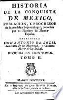Historia de la conquista de Mexico, poblacion, y progressos de la America septentrional, conocida por el nombre de Nueva España