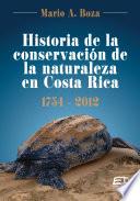 Historia de la conservación de la naturaleza en Costa Rica 1754- 2012