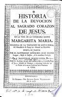 Historia de la devocion al Sagrado Corazon de Jesus en la vida de la venerable madre Margarita Maria ...