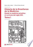 Historia de la Enseñanza de la Medicina. Desde la medicina primitiva al currículo del siglo XXI. Tomo I
