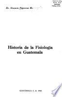 Historia de la fisiología en Guatemala