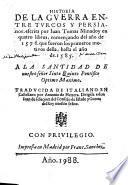 Historia De La Guerra Entre Turcos Y Persianos ... en quatro libros, comencando del ano de 1576. que fueron los primeros motivos della, hasta el ano de 1585