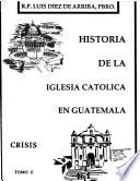Historia de la Iglesia de Guatemala: Crisis
