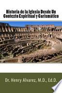 Historia de la Iglesia Desde un Contexto Espiritual y Carismático