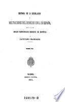 Historia de la legislacion y recitaciones del derecho civil de Espana
