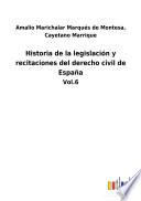 Historia de la legislación y recitaciones del derecho civil de España