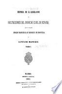 Historia de la legislacion y recitaciones del derecho civil de España