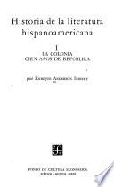 Historia de la literatura hispanoamericana: La colonia cien años de república