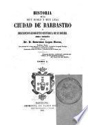 Historia de la muy noble y muy leal ciudad de Barbastro y descripción geográfico-histórica de su diócesi, 1
