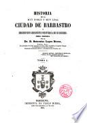 Historia de la muy noble y muy leal Ciudad de Barbastro y descripción geográfico-histórica de su diócesis...