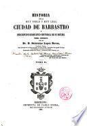 Historia de la muy noble y muy leal Ciudad de Barbastro y descripción geográfico-histórica de su diócesis...
