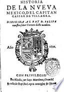 Historia de la Nueua Mexico, del capitan Gaspare de Villagra. Dirigida al Rey d. Felipe nuestro señor tercero deste nombre