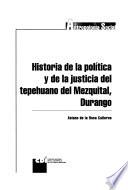 Historia de la pólitica y de la justicia del tepehuano del Mezquital, Durango