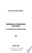 Historia de la Provincia del Chaco: La conquista del Desierto Verde
