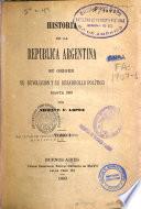 Historia de la Republica Argentina, su origen, su Revolucion y su Desarrollo Politico, hasta 1852