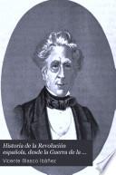 Historia de la Revolución española, desde la Guerra de la Independencia á la restauración en Sagunto, 1808-1874