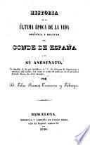 Historia de la última época de la vida política y militar del Conde de España y de su asesinato