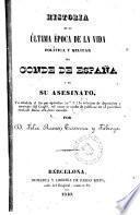 Historia de la última época de la vida política y militar del Conde de España y de su asesino