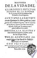 Historia de la vida del gloriso s. fructos patron de la ciudad Segouia, de sus hermanos san Valentin y santa Engracia. Contiene la destruycion de Espana por los moros gradezas y antiguallas de la ciudad de Segouia; con un compendio de los reyes y reynas que han reynado en Espana, desde la comenzaron a ganar y restaurar de los moros. ... Por el licenciado Lorenzo Caluete, capellam de los illustrissimos duques del infantado
