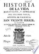 Historia de la vida maravillosa, y admirable del segundo Pablo apostol de Valencia S. Vicente Ferrer