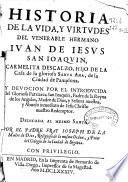 Historia de la vida y virtudes del venerable hermano Iuan de Iesus San Ioaquin, Carmelita Descalzo... y devocion por el introducida del... Patriarca San Ioaquin...
