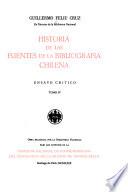 Historia de las fuentes de la bibliografía chilena; ensayo crt́ico