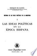 Historia de las ideas políticas en la Argentina: Las ideas políticas en la época hispana. t. 6. Las ideas políticas del monarquismo y del republicanismo