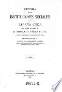 Historia de las instituciones sociales de la Espana. Goda