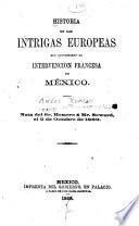 Historia de las intrigas europeas que ocasionaron la intervencion francesa en México