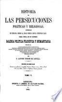 Historia de las persecuciones políticas y religiosas, ocurridas en Europa desde la edad media hasta nuestros dias ... Edicion ... ilustrada con profusion de ... láminas, etc