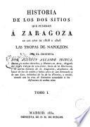 Historia de los dos sitios que pusieron á Zaragoza en los años de 1808 y 1809 las tropas de Napoleon, 1
