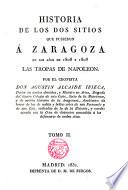 Historia de los dos sitios que pusieron a Zaragoza las tropas de Napoleón en 1808 y 1809