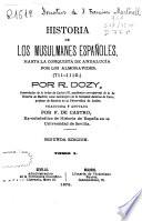Historia de los musulmanes españoles hasta la conquista de Andalucía por los almoravides