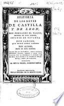 Historia de los Reyes de Castilla y de León ... : sacada de los privilegios, libros antiguos, memorias, diarios, piedras y otras antiguallas ...