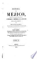 Historia de Méjico desde los primeros movimientos que prepararon su independencia en el año 1808 hasta la época presente